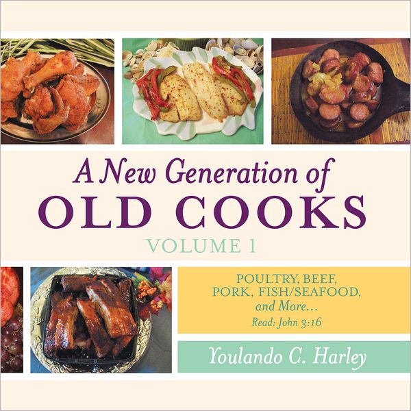 A New Generation of Old Cooks - Volume 1: Poultry, Beef, Pork, Fish/Seafood, and More