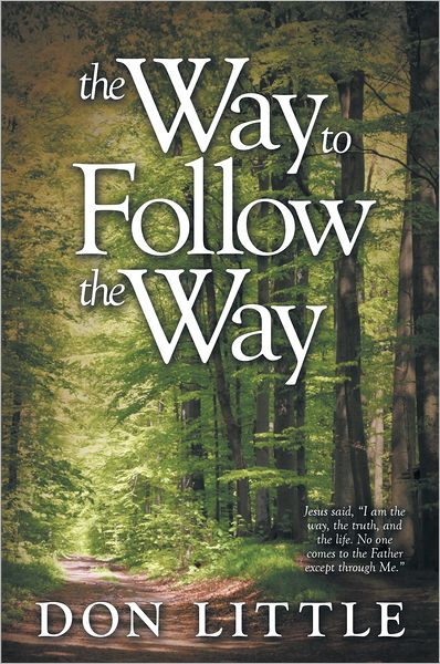 The Way to Follow the Way: Jesus said, "I am the way, the truth, and the life. No one comes to the Father except through Me."