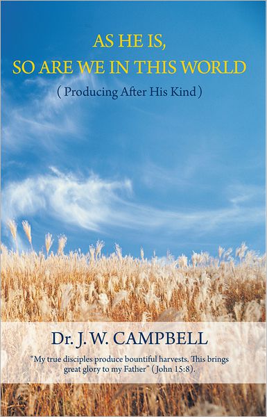 AS HE IS, SO ARE WE IN THIS WORLD: (Producing After His Kind)