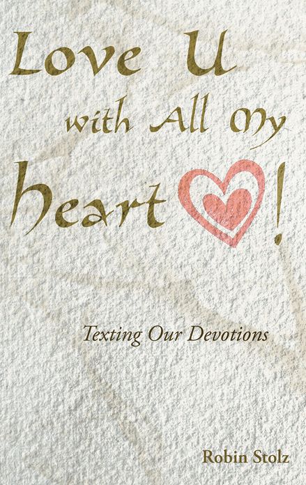Love U with All My Heart!: Texting our devotions