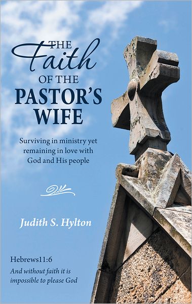 The Faith of the Pastor's Wife: Surviving in ministry yet remaining in love with God and His people