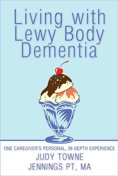 Living with Lewy Body Dementia: One Caregiver's Personal, In-Depth Experience