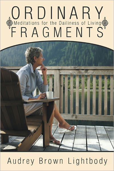 Ordinary Fragments: Meditations for the Dailiness of Living