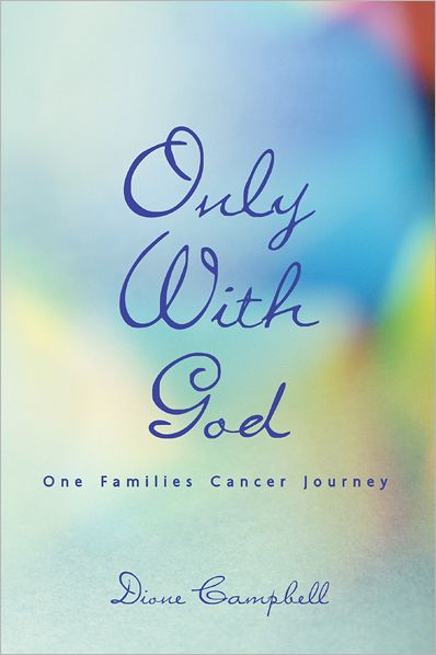 Only With God: One Families Cancer Journey