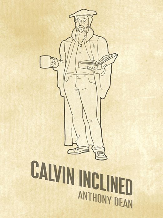 Calvin Inclined: A Conversation about Calvinism