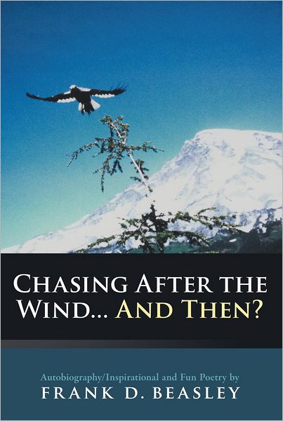 Chasing After the Wind...And Then?: Autobiography/Inspirational and Fun Poetry by