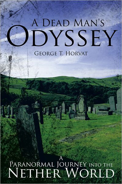 A Dead Man's Odyssey: A Paranormal Journey into the Nether World
