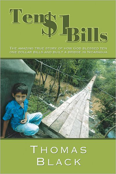 Ten One Dollar Bills: The amazing true story of how God blessed ten one-dollar bills and built a bridge in Nicaragua