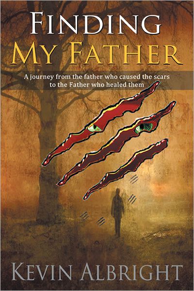 Finding My Father: A journey from the father who caused the scars to the Father who healed them