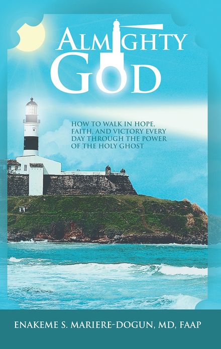 Almighty God: How to Walk In Hope, Faith, and Victory Everyday Through the Power of the Holy Ghost