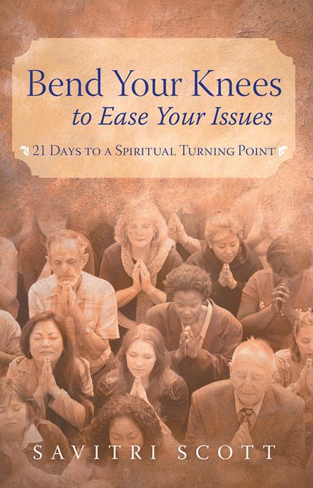 Bend Your Knees to Ease Your Issues: 21 Days to a Spiritual Turning Point