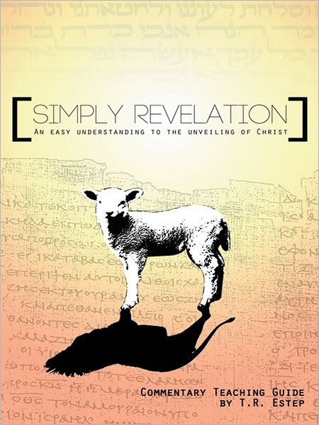 Simply Revelation: An Easy Understanding to the Unveiling of Christ