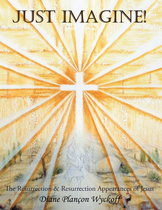 Just Imagine!: The Resurrection & Resurrection Appearances of Jesus