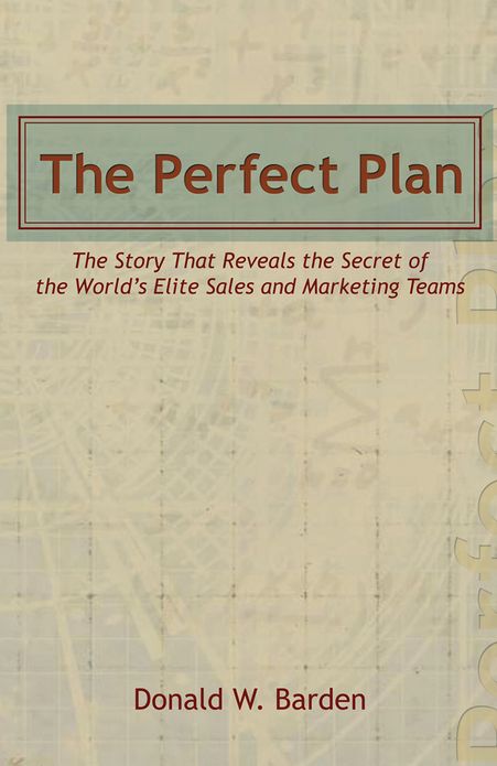 The Perfect Plan: The Story That Reveals the Secret of the World's Elite Sales and Marketing Teams