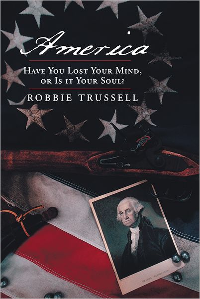 America, Have You Lost Your Mind, or Is it Your Soul?: Can't You Remember the Faith of Your Fathers, or Do You Want To?