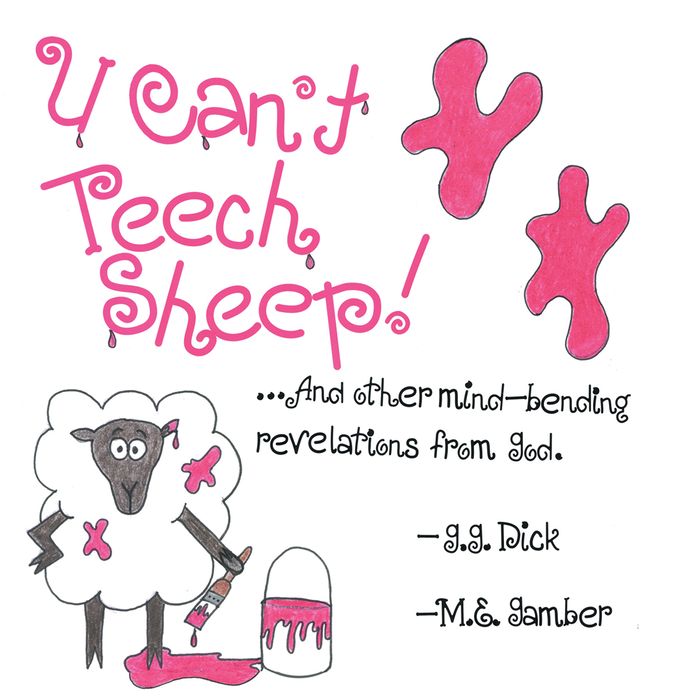 U Can't Teech Sheep!: And other mind-bending revelations from God