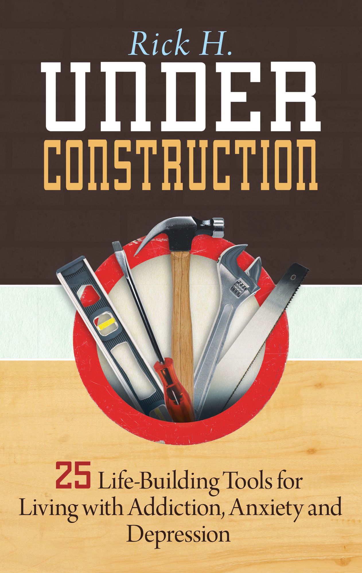 Under Construction: 25 Life-Building Tools for Addicts in Recovery