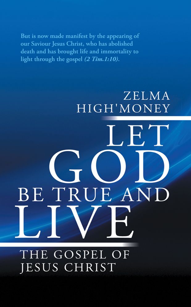 LET GOD BE TRUE AND LIVE: THE GOSPEL OF JESUS CHRIST