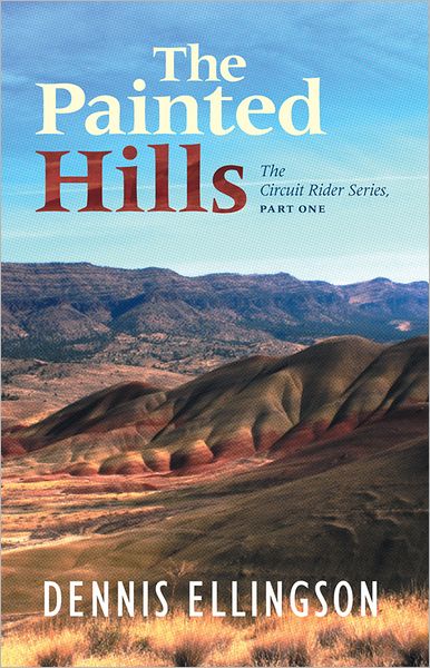 The Painted Hills: The Circuit Rider Series, Part One