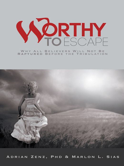 Worthy to Escape: Why All Believers Will Not be Raptured Before the Tribulation