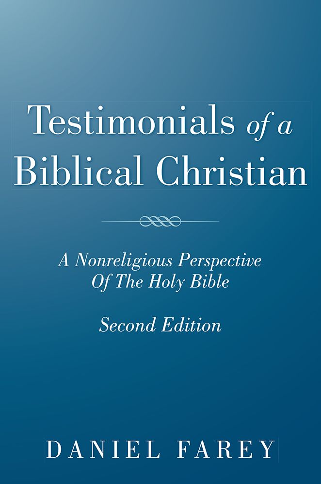 Testimonials Of A Biblical Christian: A Nonreligious Perspective Of The Holy Bible