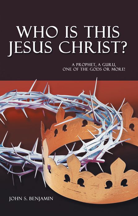 Who Is This Jesus Christ?: A prophet, a guru, one of the gods or more!