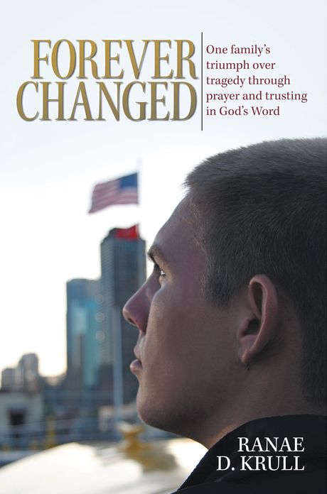 Forever Changed: One family's triumph over tragedy through prayer and trusting in God's Word