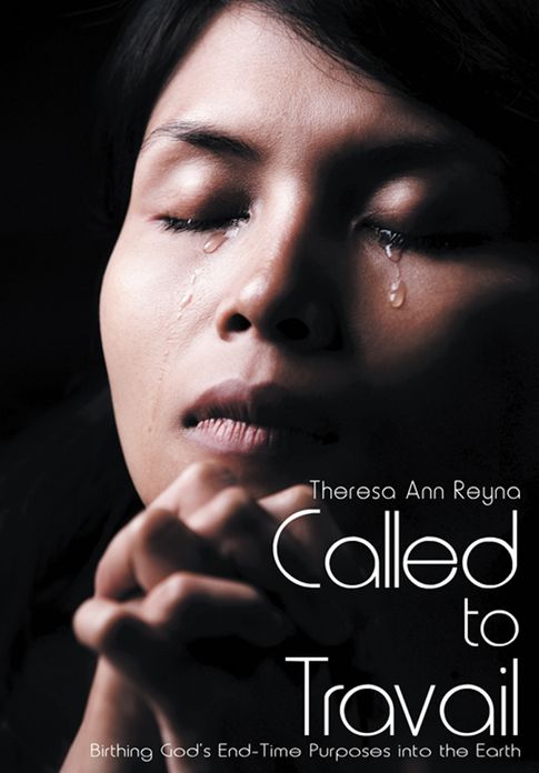 Called to Travail: Birthing God's End-Time Purposes into the Earth