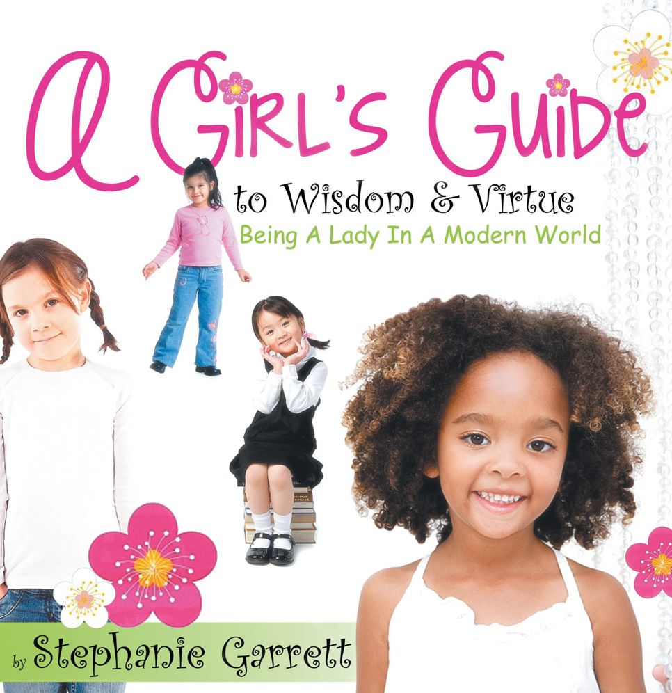 A Girl's Guide to Wisdom & Virtue: Being a lady in a modern world