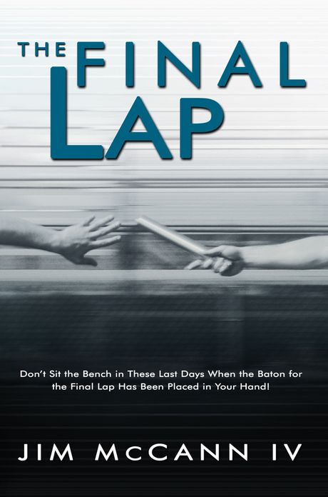 The Final Lap: Don't Sit the Bench in These Last Days When the Baton for the Final Lap Has Been Placed in Your Hand!
