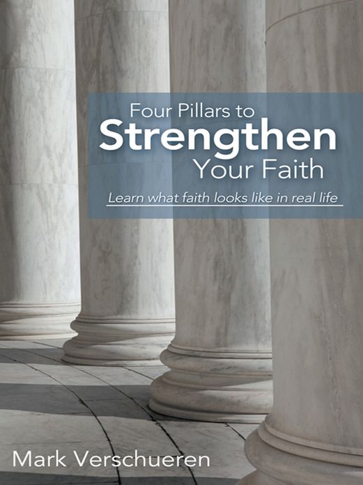 Four Pillars to Strengthen Your Faith: Learn What Faith Looks Like in Real Life