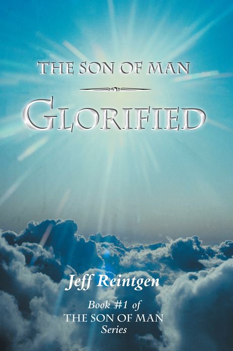 The Son of Man Glorified: Book #1 of the Son of Man Series