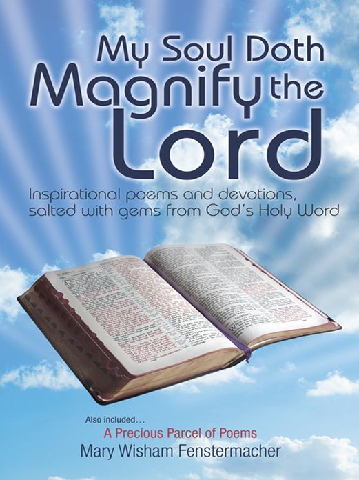 My Soul Doth Magnify the Lord: Inspirational poems and devotions, salted with gems from God's Holy Word