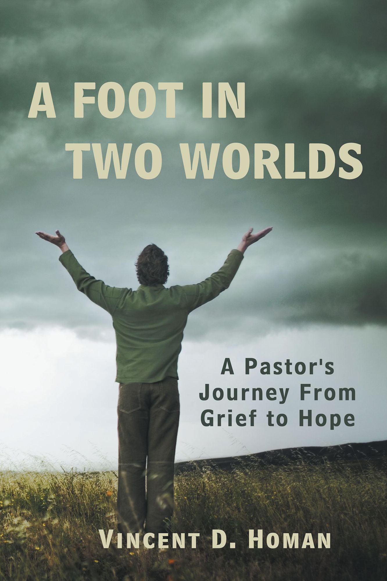 A Foot in Two Worlds: A Pastor's Journey From Grief to Hope