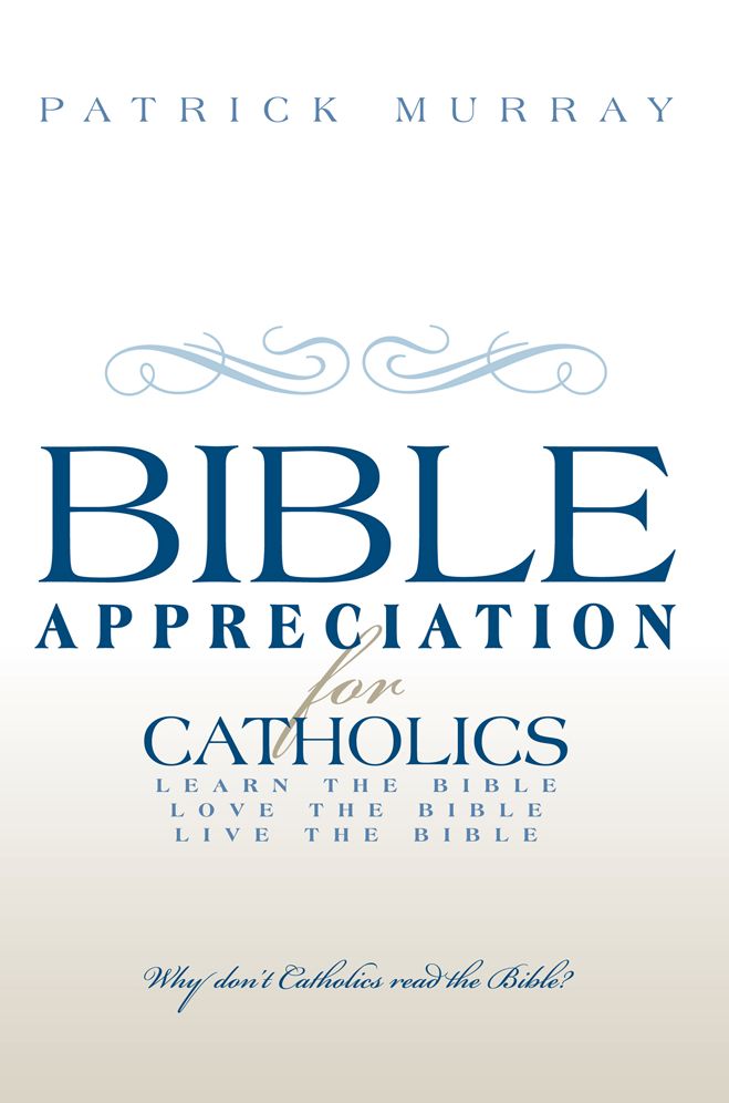Bible Appreciation for Catholics: Learn the Bible. Love the Bible. Live the Bible.