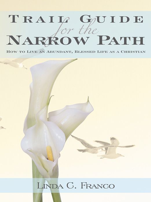 Trail Guide for the Narrow Path: How to Live an Abundant, Blessed Life as a Christian