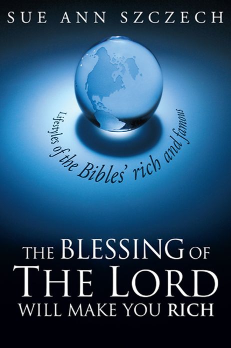 The Blessing of the Lord Will Make You Rich: Lifestyles of the Bibles' rich and famous