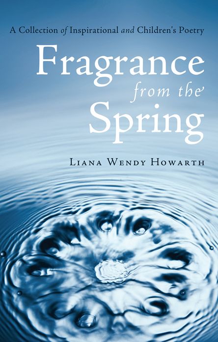Fragrance From The Spring: A Collection of Inspirational and Children's Poetry