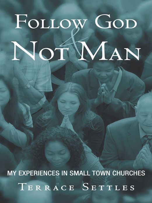 Follow God and Not Man: My experiences in small town churches