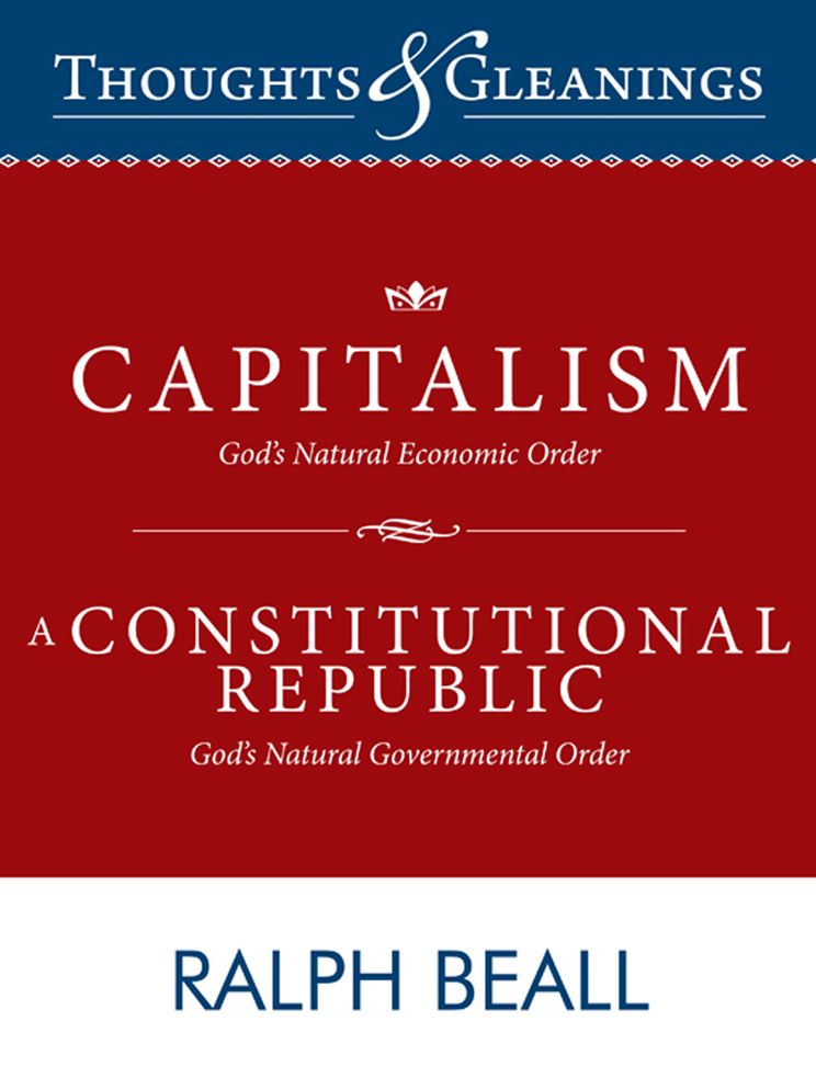 Thoughts and Gleanings: Capitalism, God's Natural Economic Order A Constitutional Republic, God's Natural Governmental Order