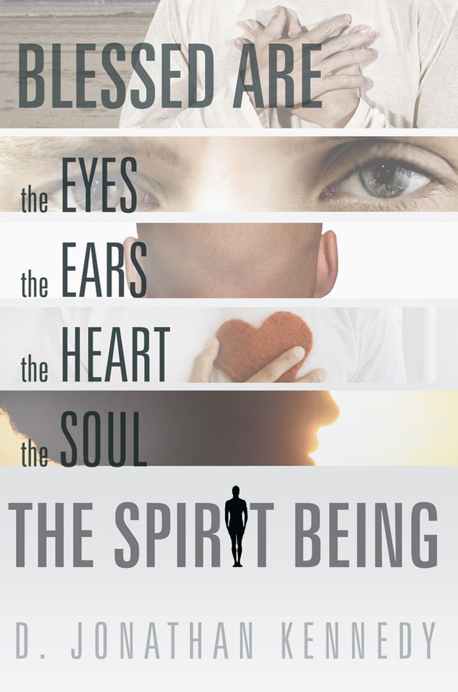 BLESSED ARE THE EYES, THE EARS, THE HEART, THE SOUL; THE SPIRIT BEING