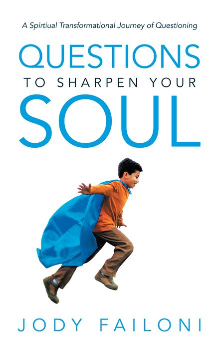 Questions to Sharpen Your Soul: A Spirtiual Transformational Journey of Questioning