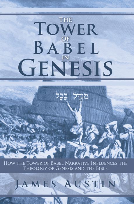 The Tower of Babel in Genesis: How the Tower of Babel Narrative Influences the Theology of Genesis and the Bible