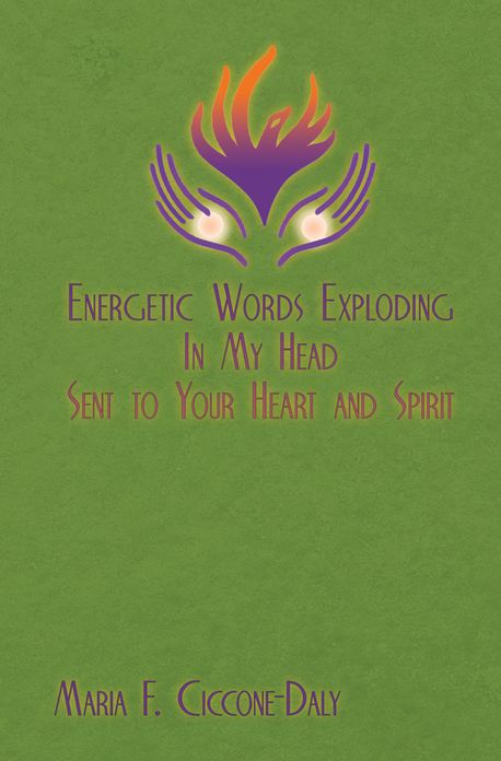 Energetic Words Exploding in My Head Sent to Your Heart and Spirit