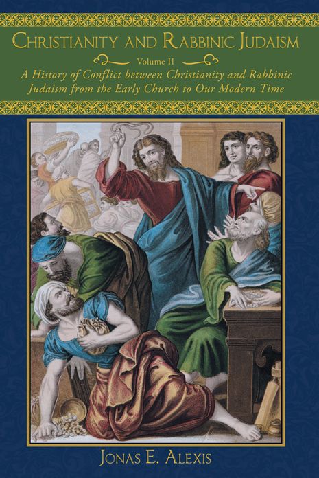 Christianity and Rabbinic Judaism: A History of Conflict between Christianity and Rabbinic Judaism from the Early Church to Our Modern Time