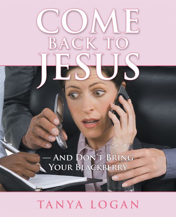 Come Back to Jesus--and Don't Bring Your Blackberry
