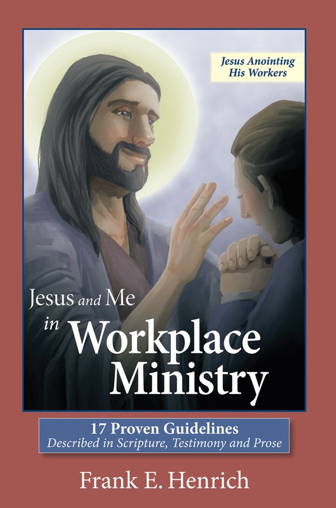Jesus and Me in Workplace Ministry: 17 Proven Guidelines