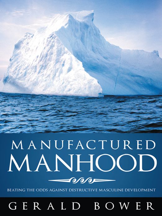 Manufactured Manhood: Beating the Odds against Destructive Masculine Development