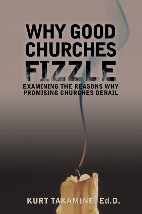 Why Good Churches Fizzle: Examining the reasons why promising churches derail