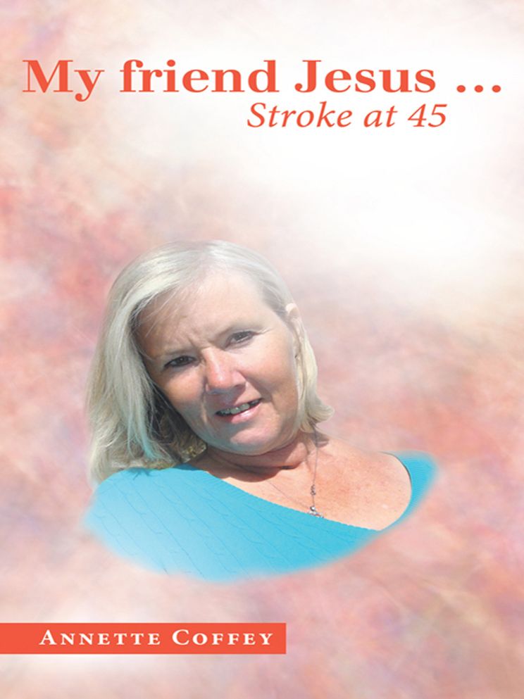 My friend Jesus ...: Stroke at 45